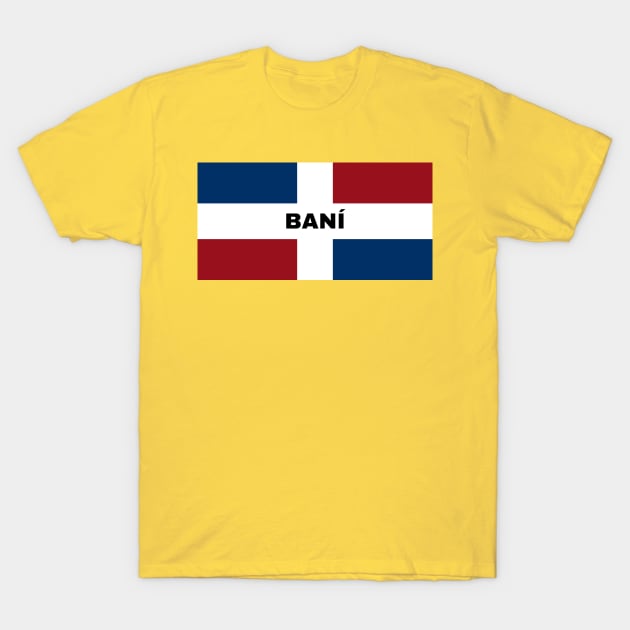 Baní City in Dominican Republic Flag T-Shirt by aybe7elf